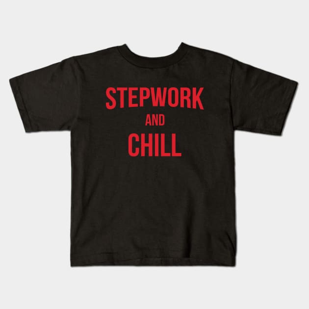 Stepwork And Chill Alcoholic Addict Recovery Kids T-Shirt by RecoveryTees